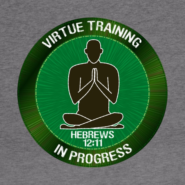 Virtue Training in Progress Christian Shirts by TGprophetdesigns